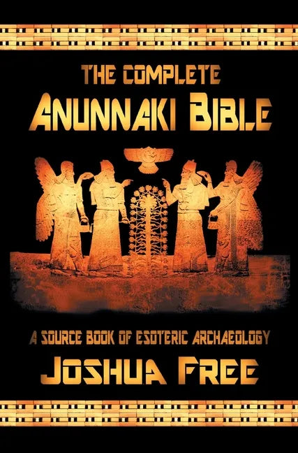 The Complete Anunnaki Bible: A Source Book of Esoteric Archaeology - Hardcover