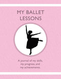 My Ballet Lessons: A journal of my skills, my progress, and my achievements. - Paperback