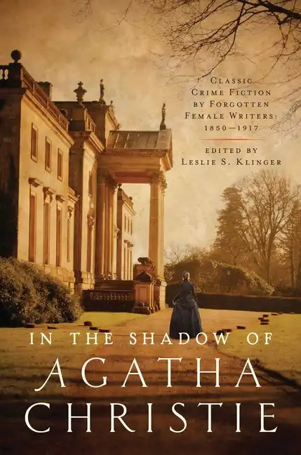 In Shadow of Agatha Christie: Classic Crime Fiction by Forgotten Female Writers: 1850-1917 - Paperback