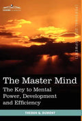 The Master Mind: The Key to Mental Power, Development and Efficiency - Hardcover