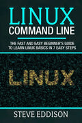 Linux Command Line: The fast and easy beginner's guide to learn Linux basics in 7 easy steps - Paperback