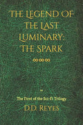 The Legend of the Last Luminary: The Spark: The First of the Trilogy - Paperback