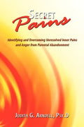 Secret Pains: Identifying and Overcoming Unresolved Inner Pains and Anger from Parental Abandonment - Paperback