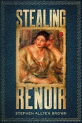 Stealing Renoir: A Mystery Thriller where Art, Crime, and History converge. - Paperback