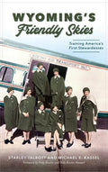 Wyoming's Friendly Skies: Training America's First Stewardesses - Hardcover