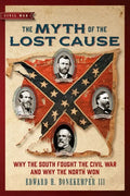 The Myth of the Lost Cause: Why the South Fought the Civil War and Why the North Won - Paperback