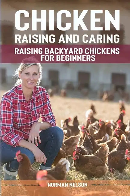 Chicken Raising And Caring: Raising Backyard Chickens for Beginners - Paperback