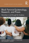 Black Feminist Epistemology, Research, and Praxis: Narratives in and Through the Academy - Paperback