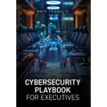 Cybersecurity Playbook for Executives - Hardcover