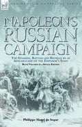 Napoleon's Russian Campaign: The Invasion, Battles and Retreat by an Aide-de-Camp on the Emperor's Staff - Paperback