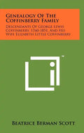 Genealogy Of The Coffinberry Family: Descendants Of George Lewis Coffinberry, 1760-1851, And His Wife Elizabeth Little Coffinberry - Hardcover