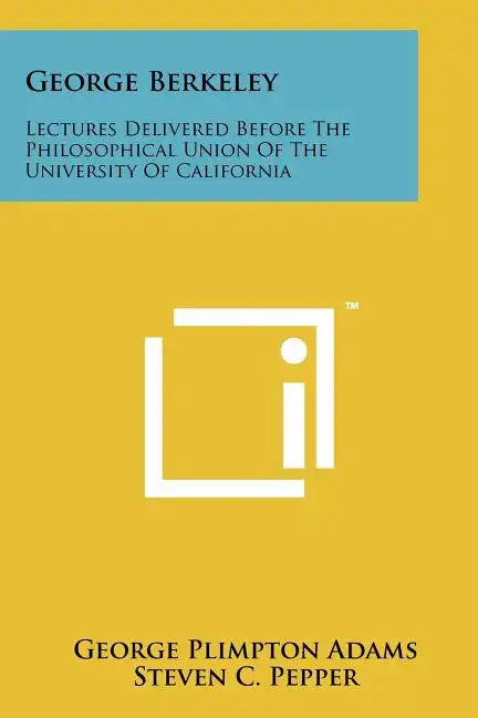 George Berkeley: Lectures Delivered Before The Philosophical Union Of The University Of California - Paperback