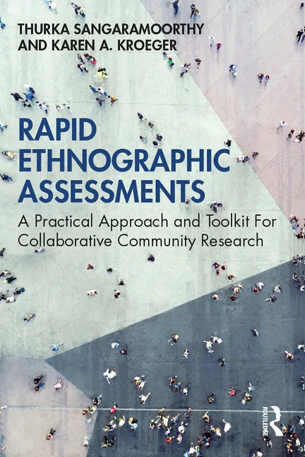 Rapid Ethnographic Assessments: A Practical Approach and Toolkit for Collaborative Community Research - Paperback
