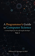 A Programmer's Guide to Computer Science: A virtual degree for the self-taught developer - Hardcover