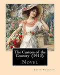 The Custom of the Country (1913). By: Edith Wharton: Novel. It tells the story of Undine Spragg, a Midwestern girl who attempts to ascend in New York - Paperback
