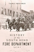History of the South Bend Fire Department: Vol I & II - Paperback