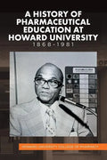 A History of Pharmaceutical Education at Howard University 1868-1981 - Paperback
