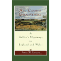 All Courses Great and Small: A Golfer's Pilgrimage to England and Wales - Paperback