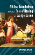 Biblical Foundations for the Role of Healing in Evangelization - Hardcover