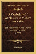A Vocabulary Of Words Used In Modern Armenian: But Not Found In The Ancient Armenian Lexicons (1847) - Paperback
