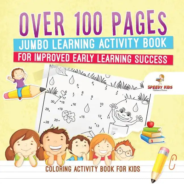 Coloring Activity Book for Kids.Over 100 Pages Jumbo Learning Activity Book for Improved Early Learning Success (Coloring and Dot to Dot Exercises) - Paperback