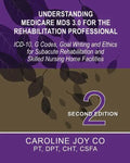 Understanding Medicare MDS 3.0 for the Rehabilitation Professional: ICD-10, G Codes, Goal Writing and Ethics for Subacute Rehabilitation and Skilled N - Paperback