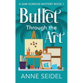 Bullet Through the Art: A Sam Gordon Cozy Mystery - Paperback