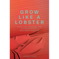 Grow Like a Lobster: Plan and Prepare for Extraordinary Business Results - Paperback