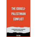 The Israeli-Palestinian Conflict A Comprehensive History from World War II to the Present Day - Paperback