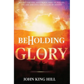 Beholding the Glory: Beyond the Veil, Holy Place, Holy of Hollies, the Ark and Into the Realms of Heaven! - Paperback