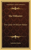 The Filibuster: The Career of William Walker - Hardcover
