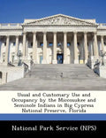Usual and Customary Use and Occupancy by the Miccosukee and Seminole Indians in Big Cypress National Preserve, Florida - Paperback