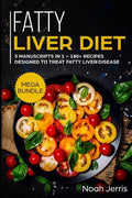 Fatty Liver Diet: Mega Bundle - 3 Manuscripts in 1 - 180+ Recipes Designed to Treat Fatty Liver Disease - Paperback