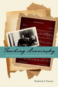 Teaching Stravinsky: Nadia Boulanger and the Consecration of a Modernist Icon - Hardcover