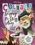 Snipping the Stress Away: A Collage Activity Journal - Paperback