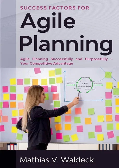 Success Factors for Agile Planning: Agile Planning Successfully and Purposefully - Your Competitive Advantage - Paperback