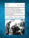 The Code of 1907 of the City of Vicksburg, Mississippi, Including the City Charter, with Various Amendments as Now in Force, All Civil Ordinances, Fra - Paperback