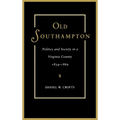 Old Southampton: Politics and Society in a Virginia County, 1834-1869 - Hardcover