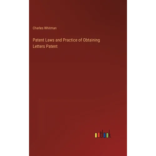 Patent Laws and Practice of Obtaining Letters Patent - Hardcover