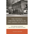 The Federal Theatre Project in the American South: The Carolina Playmakers and the Quest for American Drama - Paperback