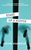 Diary of a Hippie: A Real-Life Journal of What to Expect During a Total Hip Replacement - Paperback
