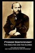 Fyodor Dostoyevsky - The Insulted and the Injured: "To love is to suffer and there can be no love otherwise" - Paperback