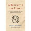 A Return to the Heart: St. Bernard of Clairvaux and John Calvin on the Knowledge of God and Self - Paperback
