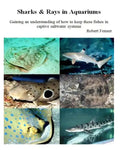 Sharks & Rays in Aquariums: Gaining an understanding of how to keep these fishes in captive saltwater systems - Paperback