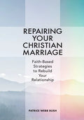 Repairing Your Christian Marriage: Faith-Based Strategies to Rebuild Your Relationship - Paperback