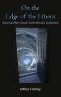 On the Edge of the Etheric: Survival After Death Scientifically Explained - Hardcover