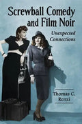 Screwball Comedy and Film Noir: Unexpected Connections - Paperback