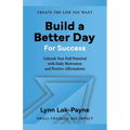 Build A Better Day For Success: Positive Affirmations and Daily Inspiration to Unleash Your Full Potential - Paperback