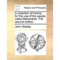 A collection of hymns, for the use of the people called Methodists. The second edition. - Paperback