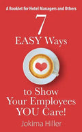 7 EASY Ways to Show Your Employees YOU Care! A Booklet for Hotel Managers and Others - Paperback
